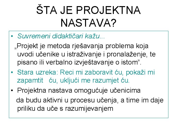 ŠTA JE PROJEKTNA NASTAVA? • Suvremeni didaktičari kažu. . . „Projekt je metoda rješavanja