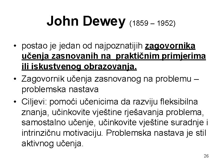 John Dewey (1859 – 1952) • postao je jedan od najpoznatijih zagovornika učenja zasnovanih