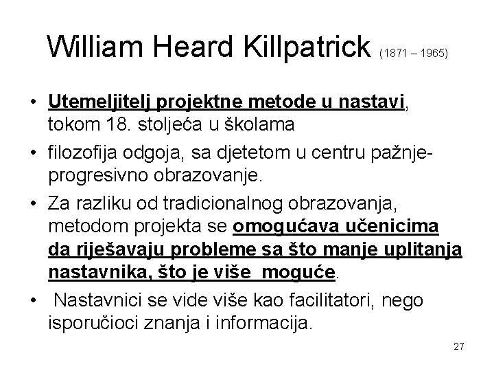 William Heard Killpatrick (1871 – 1965) • Utemeljitelj projektne metode u nastavi, tokom 18.