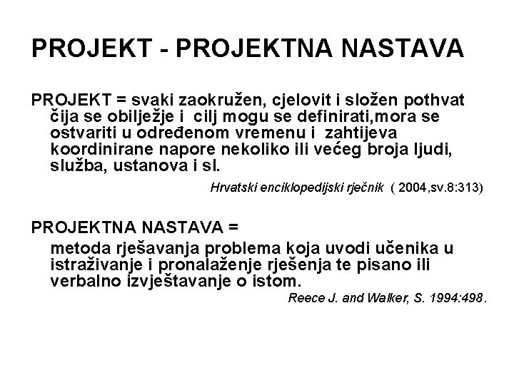 PROJEKT - PROJEKTNA NASTAVA PROJEKT = svaki zaokružen, cjelovit i složen pothvat čija se