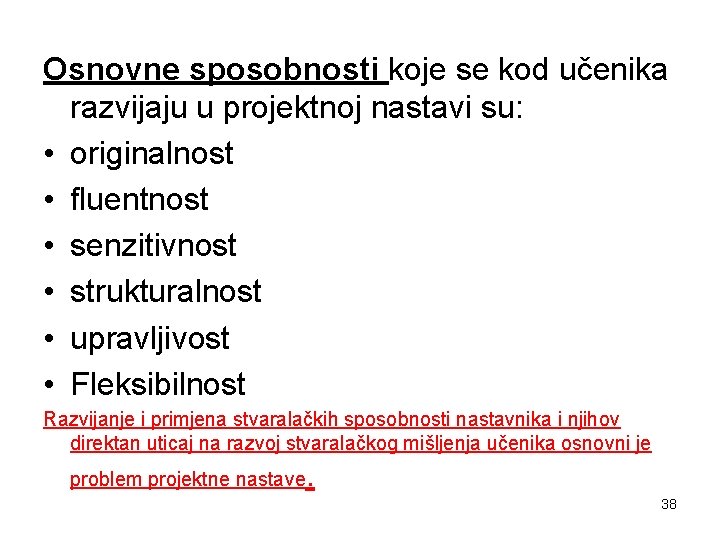 Osnovne sposobnosti koje se kod učenika razvijaju u projektnoj nastavi su: • originalnost •