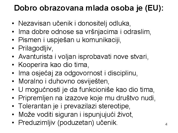 Dobro obrazovana mlada osoba je (EU): • • • • Nezavisan učenik i donositelj