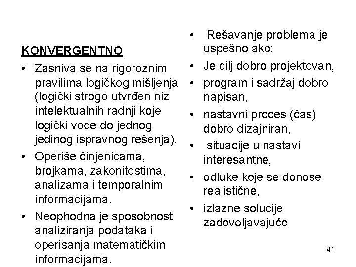  • Rešavanje problema je uspešno ako: KONVERGENTNO • Je cilj dobro projektovan, •