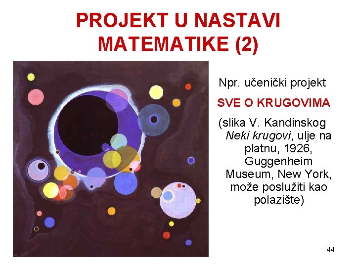 PROJEKT U NASTAVI MATEMATIKE (2) Npr. učenički projekt SVE O KRUGOVIMA (slika V. Kandinskog