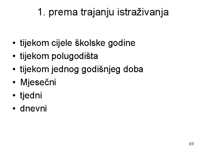 1. prema trajanju istraživanja • • • tijekom cijele školske godine tijekom polugodišta tijekom