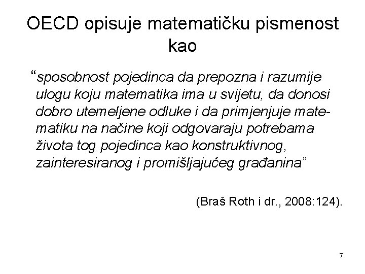 OECD opisuje matematičku pismenost kao “sposobnost pojedinca da prepozna i razumije ulogu koju matematika