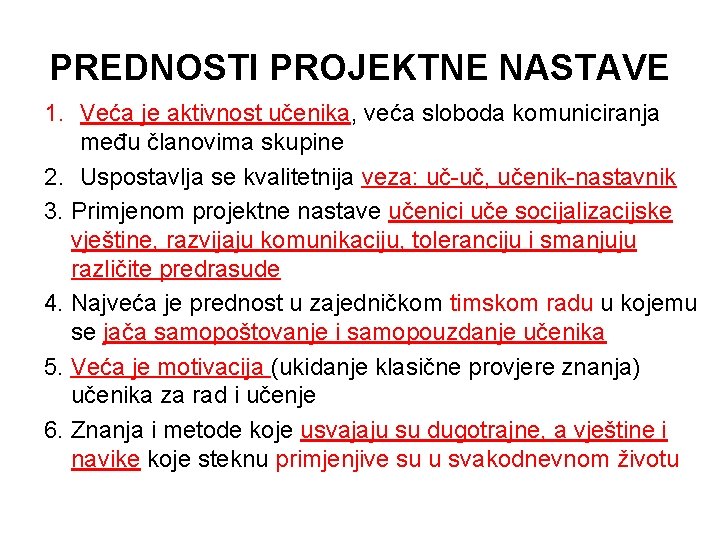 PREDNOSTI PROJEKTNE NASTAVE 1. Veća je aktivnost učenika, veća sloboda komuniciranja među članovima skupine