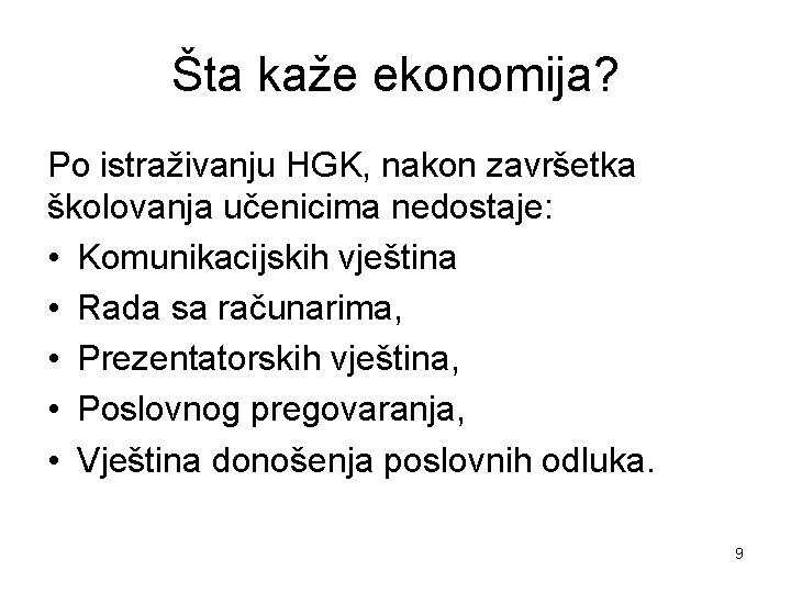 Šta kaže ekonomija? Po istraživanju HGK, nakon završetka školovanja učenicima nedostaje: • Komunikacijskih vještina