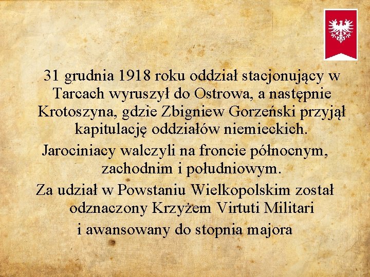 31 grudnia 1918 roku oddział stacjonujący w Tarcach wyruszył do Ostrowa, a następnie Krotoszyna,