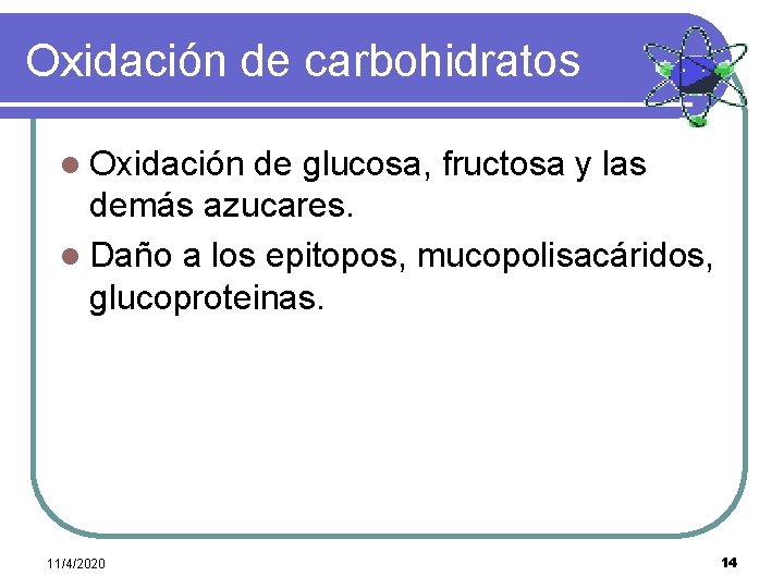 Oxidación de carbohidratos l Oxidación de glucosa, fructosa y las demás azucares. l Daño