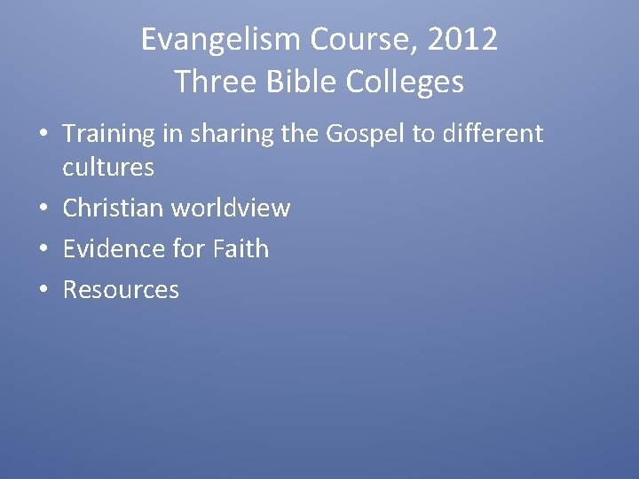 Evangelism Course, 2012 Three Bible Colleges • Training in sharing the Gospel to different