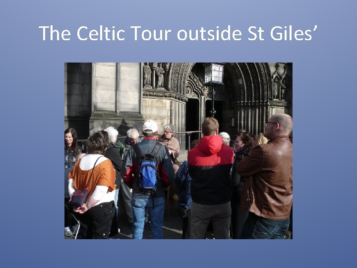 The Celtic Tour outside St Giles’ 