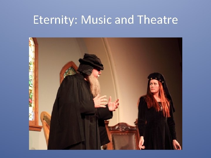 Eternity: Music and Theatre 