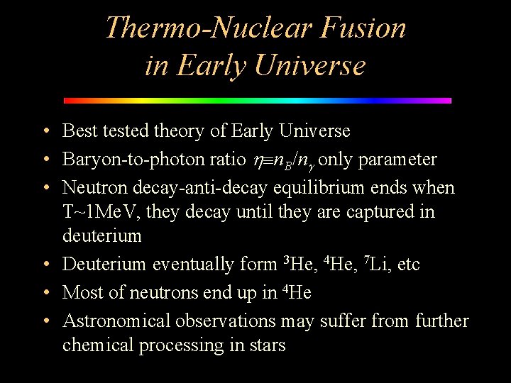 Thermo-Nuclear Fusion in Early Universe • Best tested theory of Early Universe • Baryon-to-photon