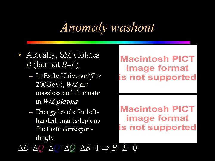 Anomaly washout • Actually, SM violates B (but not B–L). – In Early Universe