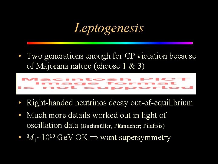 Leptogenesis • Two generations enough for CP violation because of Majorana nature (choose 1