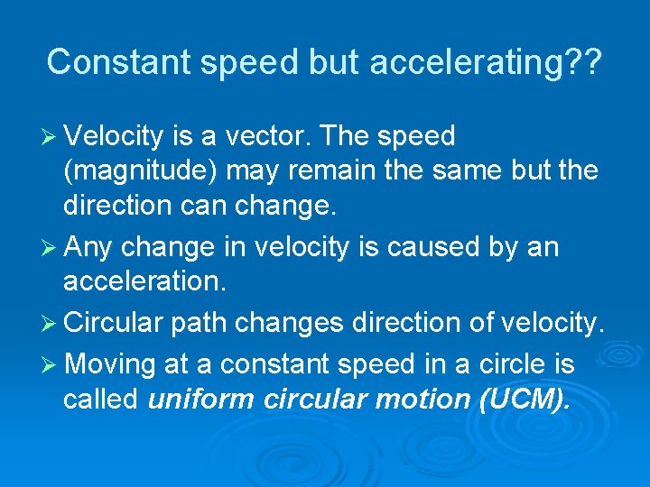 Constant speed but accelerating? ? Ø Velocity is a vector. The speed (magnitude) may Constant speed but accelerating? ? Ø Velocity is a vector. The speed (magnitude) may