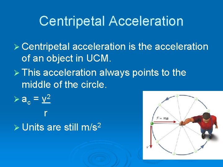 Centripetal Acceleration Ø Centripetal acceleration is the acceleration of an object in UCM. Ø Centripetal Acceleration Ø Centripetal acceleration is the acceleration of an object in UCM. Ø