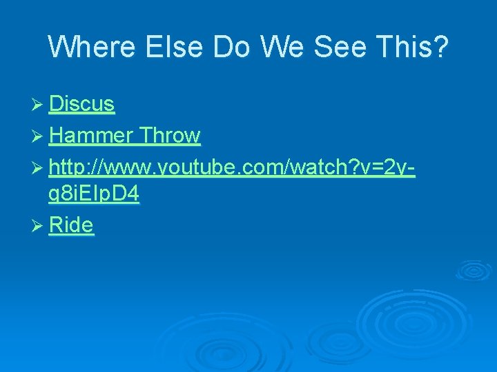 Where Else Do We See This? Ø Discus Ø Hammer Throw Ø http: //www. Where Else Do We See This? Ø Discus Ø Hammer Throw Ø http: //www.
