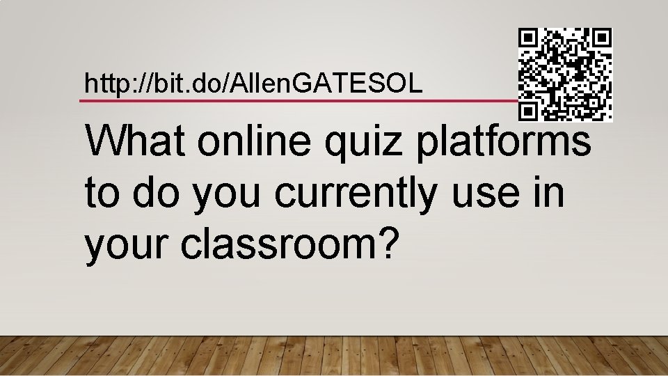 http: //bit. do/Allen. GATESOL What online quiz platforms to do you currently use in