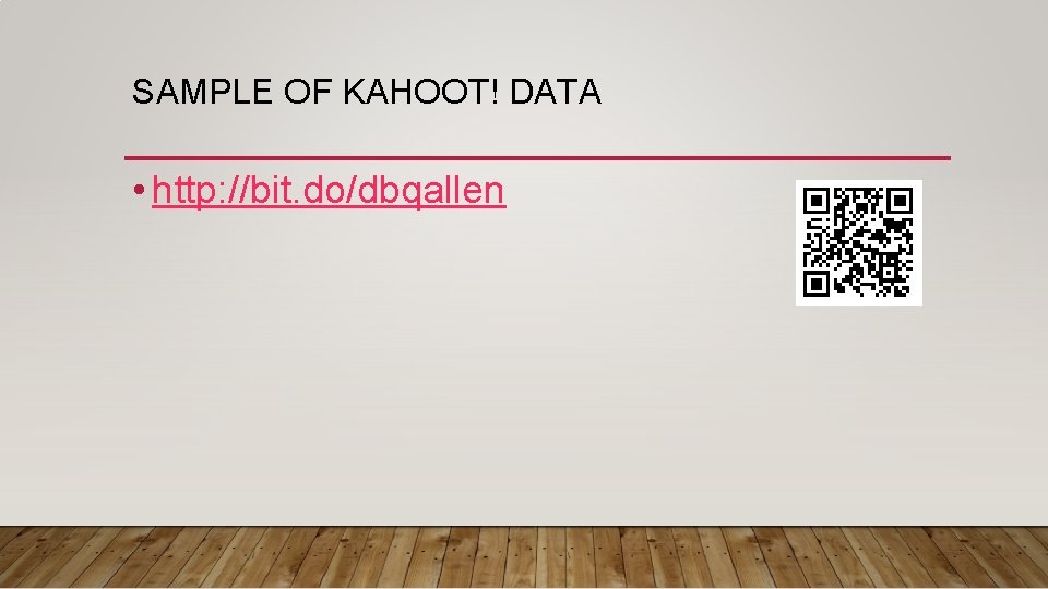 SAMPLE OF KAHOOT! DATA • http: //bit. do/dbqallen 