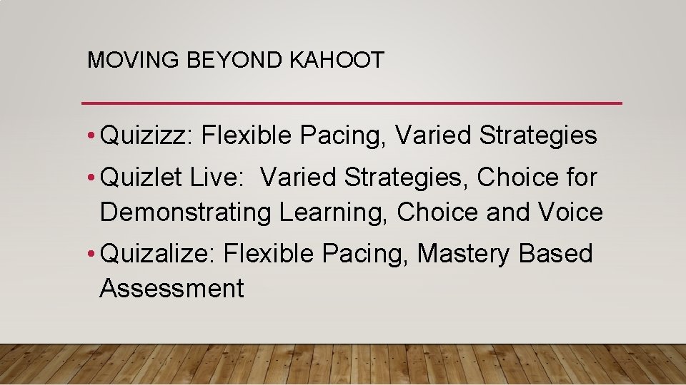 MOVING BEYOND KAHOOT • Quizizz: Flexible Pacing, Varied Strategies • Quizlet Live: Varied Strategies,