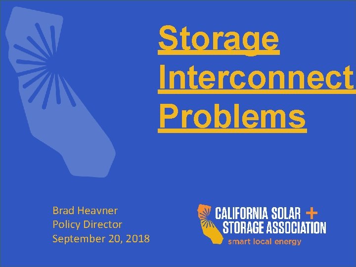 Storage Interconnecti Problems Brad Heavner Policy Director September 20, 2018 