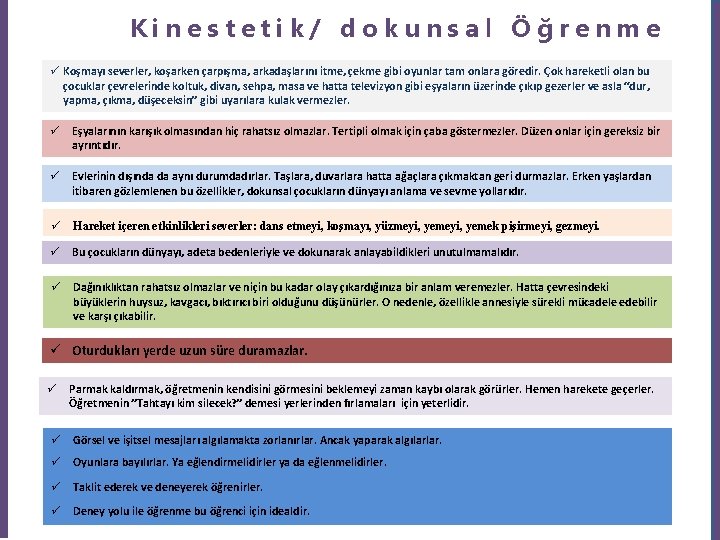 Kinestetik/ dokunsal Öğrenme ü Koşmayı severler, koşarken çarpışma, arkadaşlarını itme, çekme gibi oyunlar tam