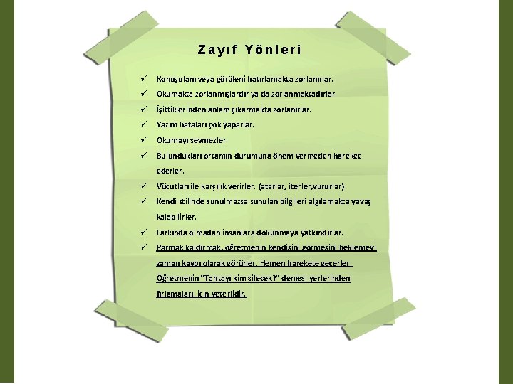 Zayıf Yönleri ü Konuşulanı veya görüleni hatırlamakta zorlanırlar. ü Okumakta zorlanmışlardır ya da zorlanmaktadırlar.