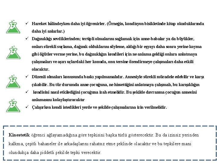 ü Hareket hâlindeyken daha iyi öğrenirler. (Örneğin, kondisyon bisikletinde kitap okuduklarında daha iyi anlarlar.