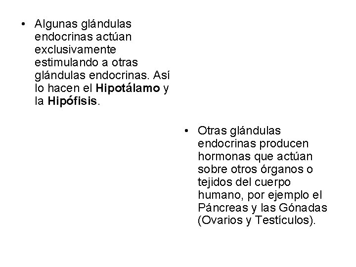  • Algunas glándulas endocrinas actúan exclusivamente estimulando a otras glándulas endocrinas. Así lo