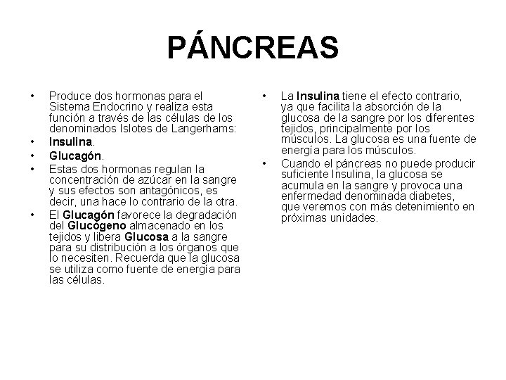 PÁNCREAS • • • Produce dos hormonas para el Sistema Endocrino y realiza esta