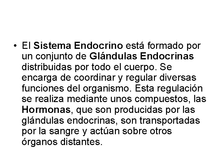  • El Sistema Endocrino está formado por un conjunto de Glándulas Endocrinas distribuidas