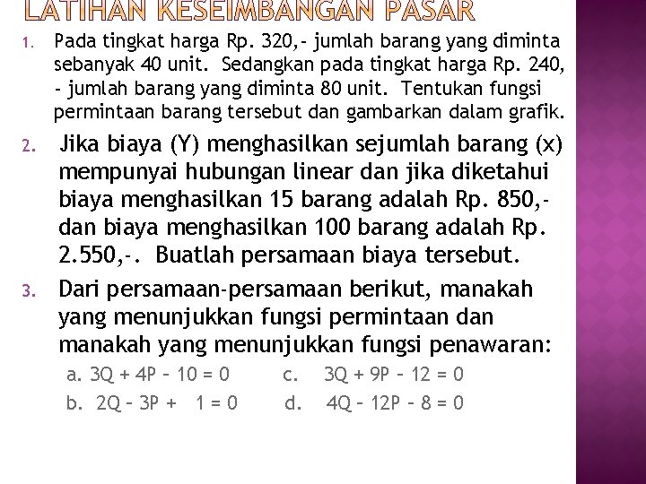 1. Pada tingkat harga Rp. 320, - jumlah barang yang diminta sebanyak 40 unit. 1. Pada tingkat harga Rp. 320, - jumlah barang yang diminta sebanyak 40 unit.