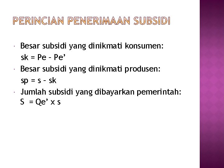 Besar subsidi yang dinikmati konsumen: sk = Pe – Pe’ Besar subsidi yang Besar subsidi yang dinikmati konsumen: sk = Pe – Pe’ Besar subsidi yang
