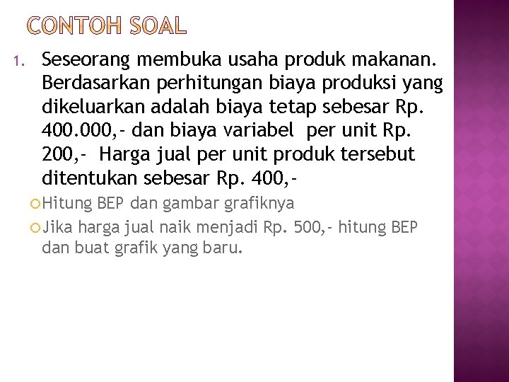 1. Seseorang membuka usaha produk makanan. Berdasarkan perhitungan biaya produksi yang dikeluarkan adalah biaya 1. Seseorang membuka usaha produk makanan. Berdasarkan perhitungan biaya produksi yang dikeluarkan adalah biaya