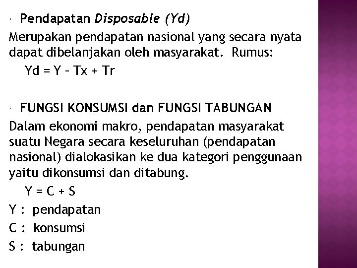 Pendapatan Disposable (Yd) Merupakan pendapatan nasional yang secara nyata dapat dibelanjakan oleh masyarakat. Rumus: Pendapatan Disposable (Yd) Merupakan pendapatan nasional yang secara nyata dapat dibelanjakan oleh masyarakat. Rumus: