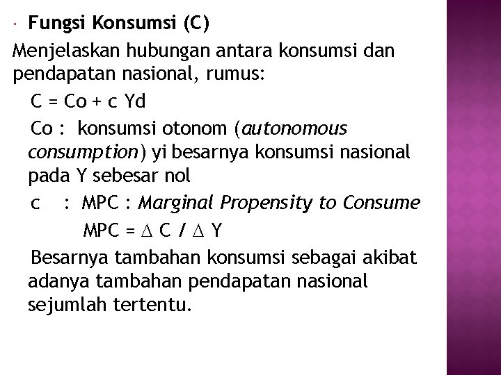 Fungsi Konsumsi (C) Menjelaskan hubungan antara konsumsi dan pendapatan nasional, rumus: C = Co Fungsi Konsumsi (C) Menjelaskan hubungan antara konsumsi dan pendapatan nasional, rumus: C = Co