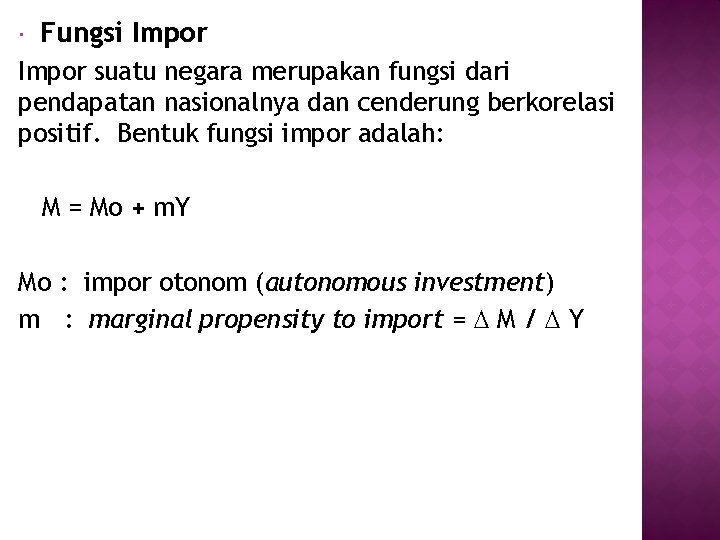 Fungsi Impor suatu negara merupakan fungsi dari pendapatan nasionalnya dan cenderung berkorelasi positif. Fungsi Impor suatu negara merupakan fungsi dari pendapatan nasionalnya dan cenderung berkorelasi positif.