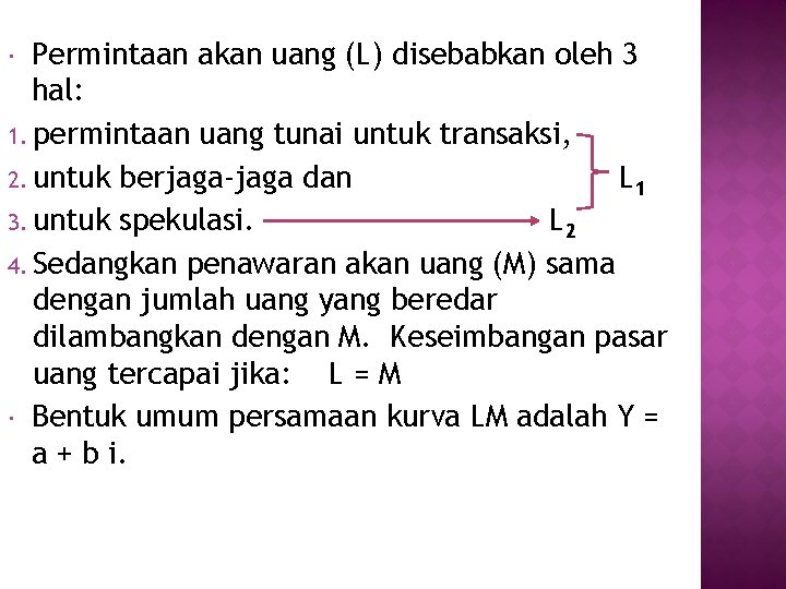 Permintaan akan uang (L) disebabkan oleh 3 hal: 1. permintaan uang tunai untuk transaksi, Permintaan akan uang (L) disebabkan oleh 3 hal: 1. permintaan uang tunai untuk transaksi,