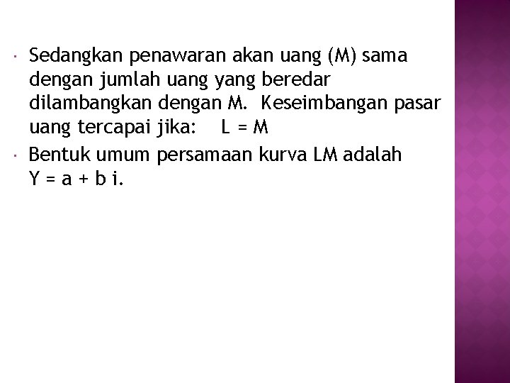 Sedangkan penawaran akan uang (M) sama dengan jumlah uang yang beredar dilambangkan dengan Sedangkan penawaran akan uang (M) sama dengan jumlah uang yang beredar dilambangkan dengan