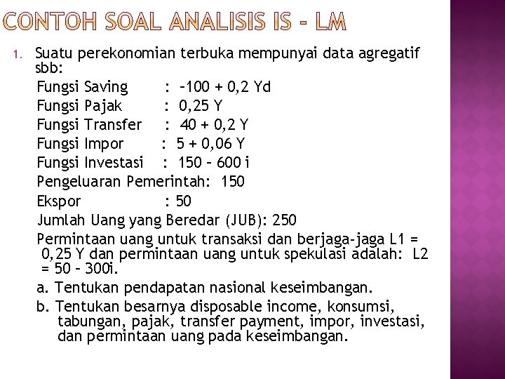 1. Suatu perekonomian terbuka mempunyai data agregatif sbb: Fungsi Saving : – 100 + 1. Suatu perekonomian terbuka mempunyai data agregatif sbb: Fungsi Saving : – 100 +