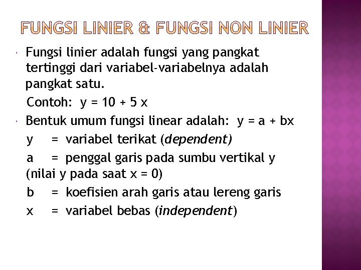 Fungsi linier adalah fungsi yang pangkat tertinggi dari variabel-variabelnya adalah pangkat satu. Contoh: Fungsi linier adalah fungsi yang pangkat tertinggi dari variabel-variabelnya adalah pangkat satu. Contoh: