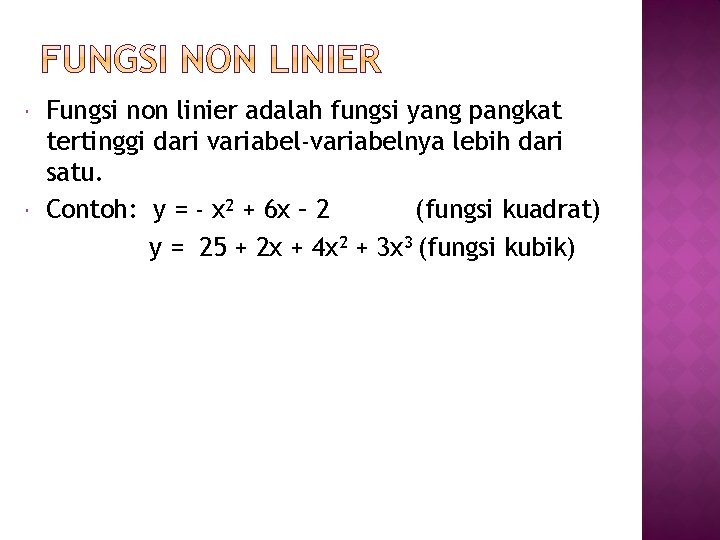 Fungsi non linier adalah fungsi yang pangkat tertinggi dari variabel-variabelnya lebih dari satu. Fungsi non linier adalah fungsi yang pangkat tertinggi dari variabel-variabelnya lebih dari satu.
