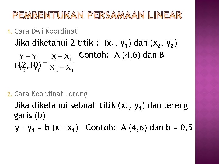 1. Cara Dwi Koordinat Jika diketahui 2 titik : (x 1, y 1) dan 1. Cara Dwi Koordinat Jika diketahui 2 titik : (x 1, y 1) dan