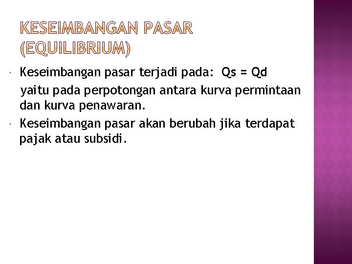 Keseimbangan pasar terjadi pada: Qs = Qd yaitu pada perpotongan antara kurva permintaan Keseimbangan pasar terjadi pada: Qs = Qd yaitu pada perpotongan antara kurva permintaan