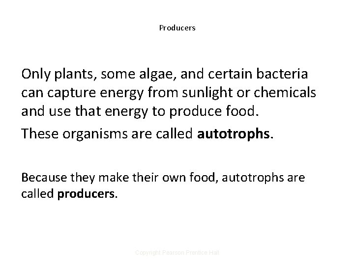 Producers Only plants, some algae, and certain bacteria can capture energy from sunlight or