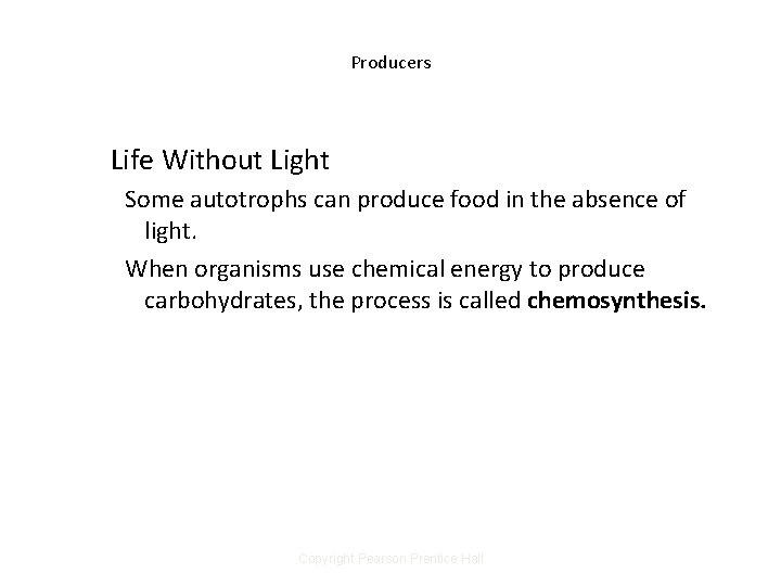 Producers Life Without Light Some autotrophs can produce food in the absence of light.