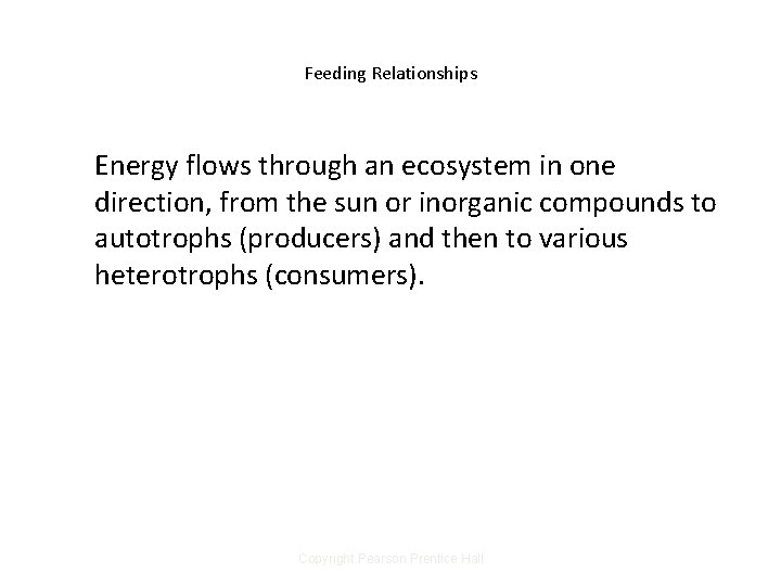 Feeding Relationships Energy flows through an ecosystem in one direction, from the sun or