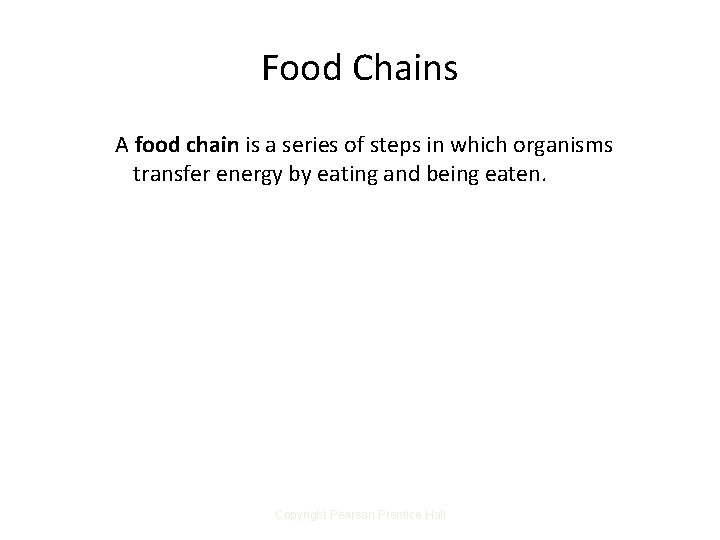 Food Chains A food chain is a series of steps in which organisms transfer Food Chains A food chain is a series of steps in which organisms transfer